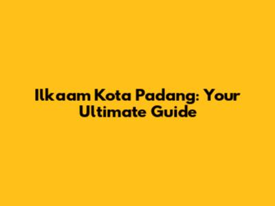 Ilkaam Kota Padang: Your Ultimate Guide