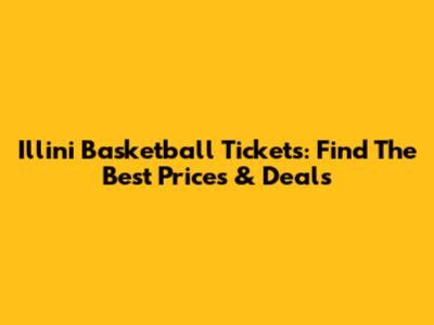 Illini Basketball Tickets: Find The Best Prices & Deals