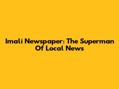 Imali Newspaper: The Superman Of Local News