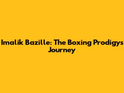 Imalik Bazille: The Boxing Prodigy's Journey