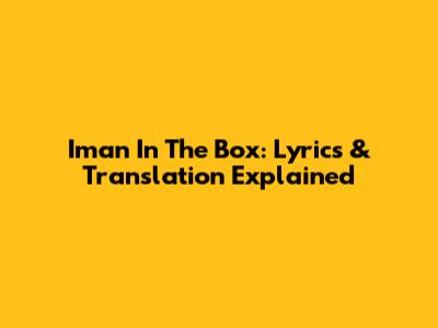 Iman In The Box: Lyrics & Translation Explained
