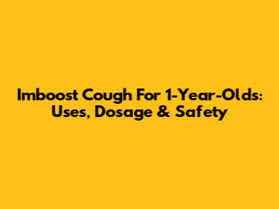 Imboost Cough For 1-Year-Olds: Uses, Dosage & Safety