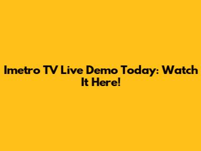 Imetro TV Live Demo Today: Watch It Here!