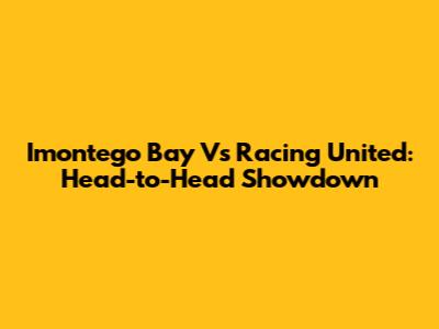 Imontego Bay Vs Racing United: Head-to-Head Showdown
