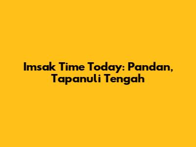 Imsak Time Today: Pandan, Tapanuli Tengah