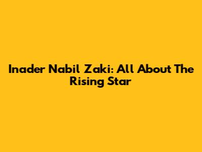 Inader Nabil Zaki: All About The Rising Star