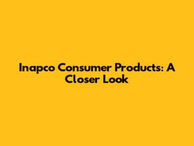 Inapco Consumer Products: A Closer Look