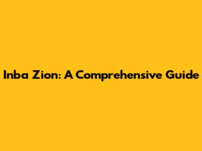 Inba Zion: A Comprehensive Guide