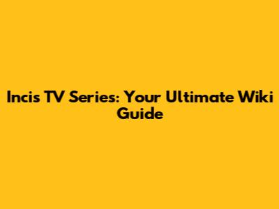 Incis TV Series: Your Ultimate Wiki Guide