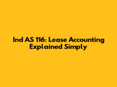Ind AS 116: Lease Accounting Explained Simply