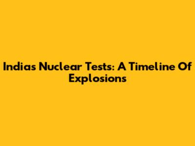 India's Nuclear Tests: A Timeline Of Explosions