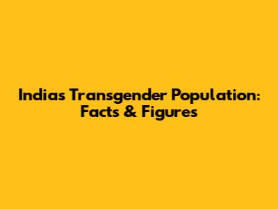 India's Transgender Population: Facts & Figures