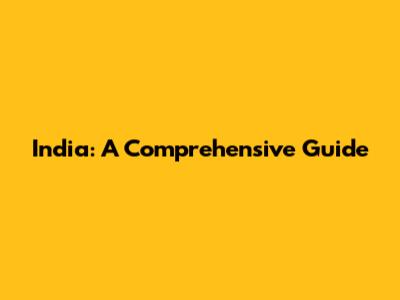 India: A Comprehensive Guide