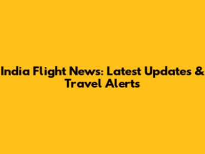 India Flight News: Latest Updates & Travel Alerts