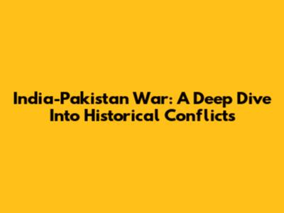 India-Pakistan War: A Deep Dive Into Historical Conflicts
