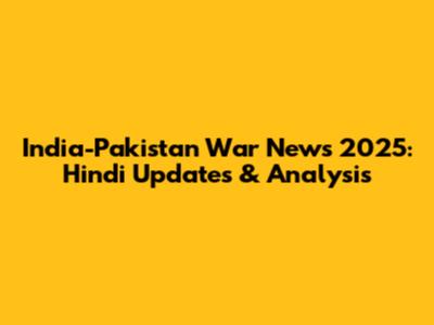 India-Pakistan War News 2025: Hindi Updates & Analysis