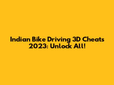 Indian Bike Driving 3D Cheats 2023: Unlock All!