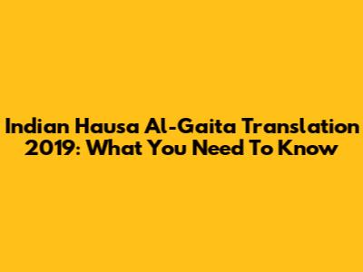 Indian Hausa Al-Gaita Translation 2019: What You Need To Know