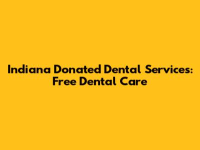 Indiana Donated Dental Services: Free Dental Care