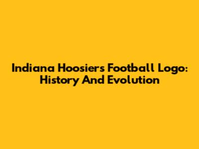 Indiana Hoosiers Football Logo: History And Evolution