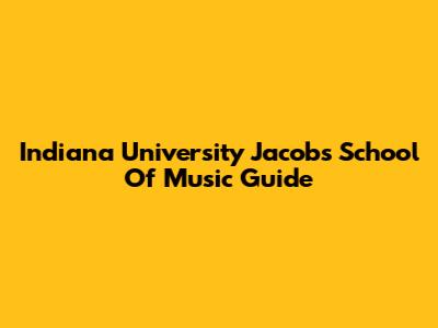 Indiana University Jacobs School Of Music Guide