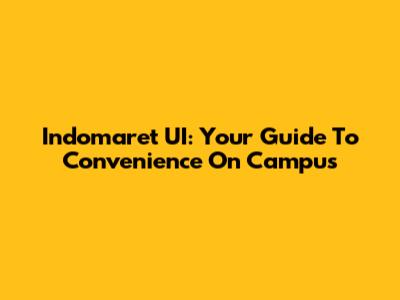 Indomaret UI: Your Guide To Convenience On Campus
