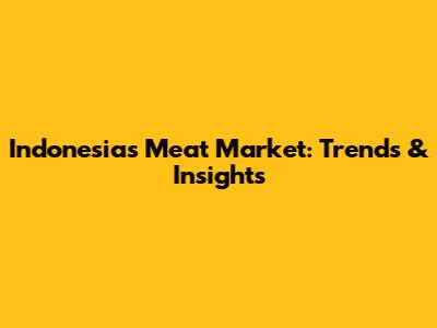Indonesia's Meat Market: Trends & Insights
