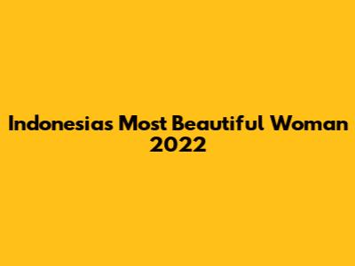 Indonesia's Most Beautiful Woman 2022
