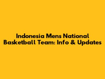 Indonesia Men's National Basketball Team: Info & Updates