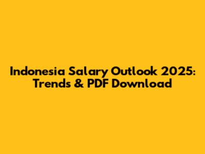 Indonesia Salary Outlook 2025: Trends & PDF Download