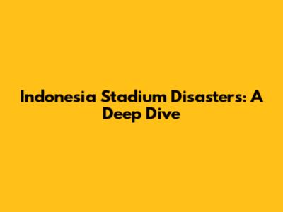 Indonesia Stadium Disasters: A Deep Dive