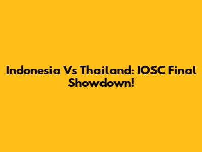 Indonesia Vs Thailand: IOSC Final Showdown!