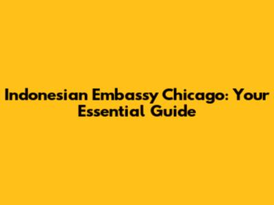 Indonesian Embassy Chicago: Your Essential Guide