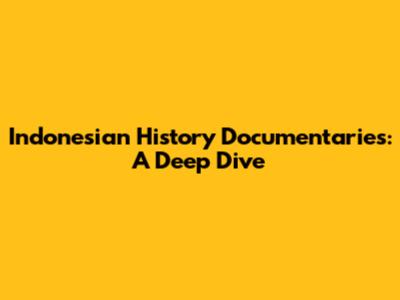 Indonesian History Documentaries: A Deep Dive