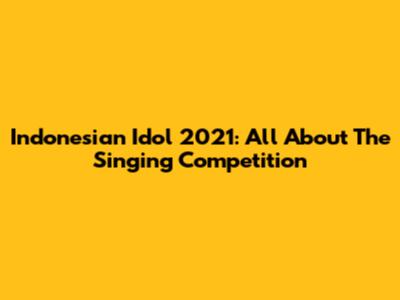 Indonesian Idol 2021: All About The Singing Competition