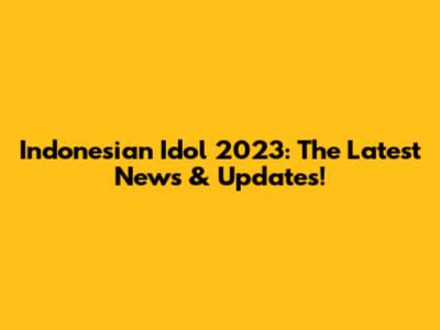 Indonesian Idol 2023: The Latest News & Updates!