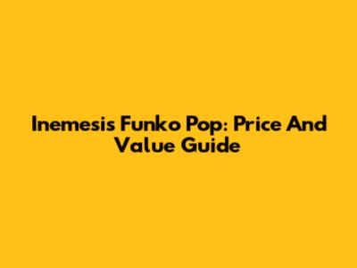 Inemesis Funko Pop: Price And Value Guide