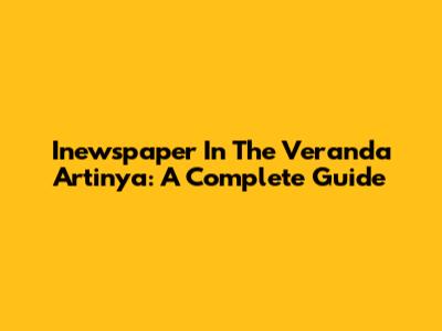 Inewspaper In The Veranda Artinya: A Complete Guide