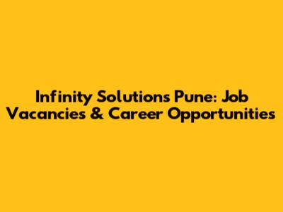 Infinity Solutions Pune: Job Vacancies & Career Opportunities