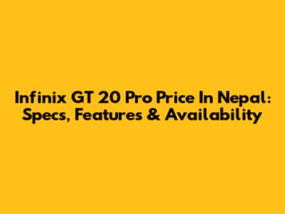 Infinix GT 20 Pro Price In Nepal: Specs, Features & Availability