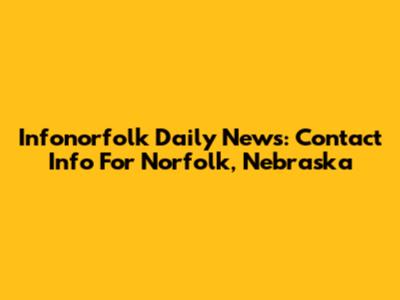 Infonorfolk Daily News: Contact Info For Norfolk, Nebraska
