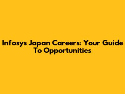 Infosys Japan Careers: Your Guide To Opportunities