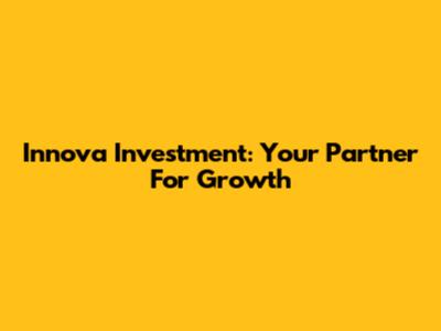 Innova Investment: Your Partner For Growth