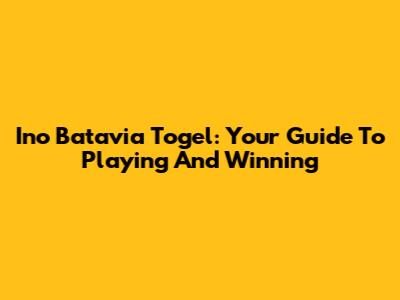 Ino Batavia Togel: Your Guide To Playing And Winning