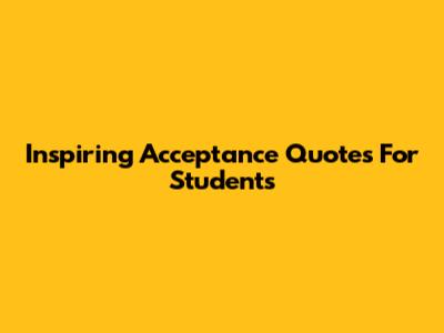 Inspiring Acceptance Quotes For Students