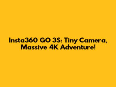 Insta360 GO 3S: Tiny Camera, Massive 4K Adventure!