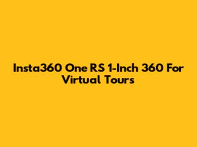 Insta360 One RS 1-Inch 360 For Virtual Tours