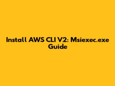 Install AWS CLI V2: Msiexec.exe Guide