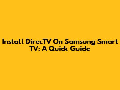 Install DirecTV On Samsung Smart TV: A Quick Guide