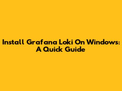 Install Grafana Loki On Windows: A Quick Guide